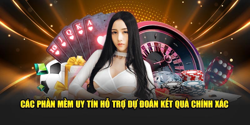 Các phần mềm uy tín hỗ trợ dự đoán kết quả chính xác
