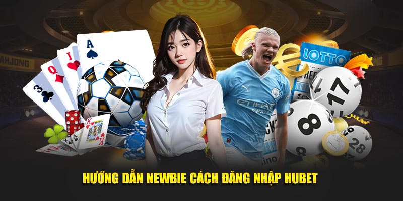 Hướng dẫn newbie cách đăng nhập Hubet
