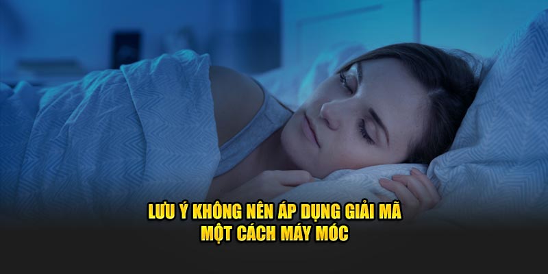 Lưu ý không nên áp dụng giải mã một cách máy móc