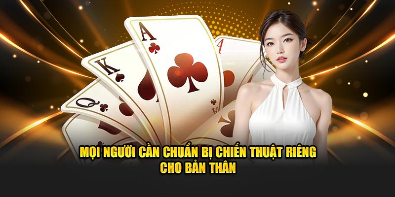 Mọi người cần chuẩn bị chiến thuật riêng cho bản thân
