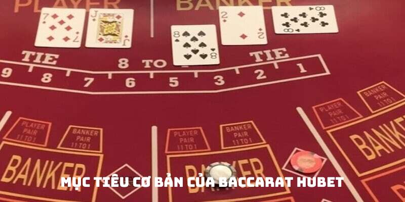 Mục tiêu cơ bản của Baccarat Hubet