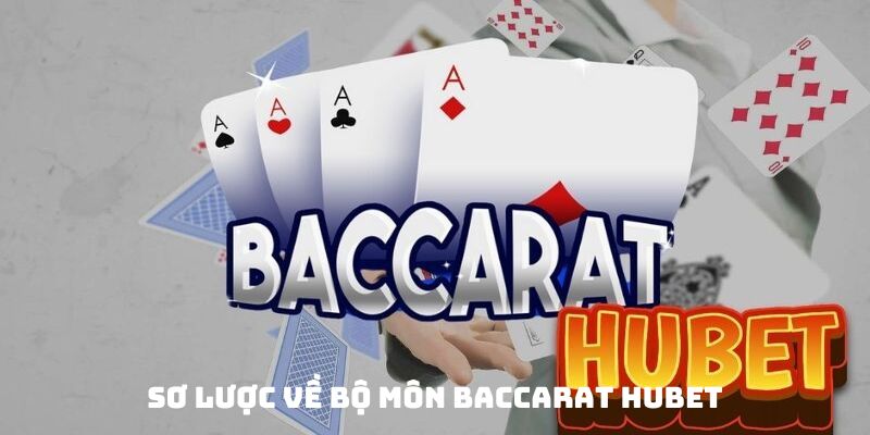 Sơ lược về bộ môn Baccarat Hubet