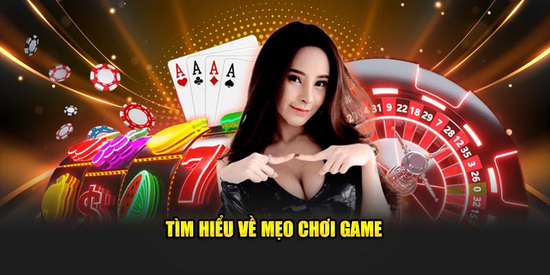 Tìm hiểu về mẹo chơi game