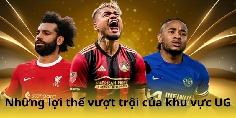 Những lợi thế vượt trội của khu vực UG