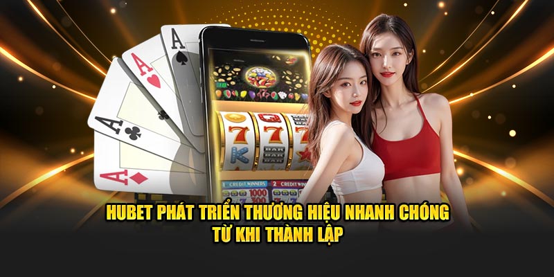 Hubet phát triển thương hiệu nhanh chóng từ khi thành lập